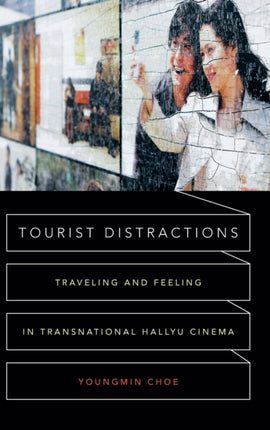 Tourist Distractions: Traveling and Feeling in Transnational Hallyu Cinema