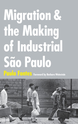 Migration and the Making of Industrial São Paulo