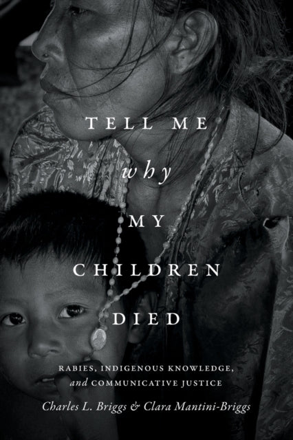 Tell Me Why My Children Died: Rabies, Indigenous Knowledge, and Communicative Justice