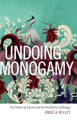 Undoing Monogamy: The Politics of Science and the Possibilities of Biology