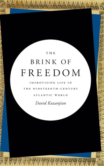 The Brink of Freedom: Improvising Life in the Nineteenth-Century Atlantic World