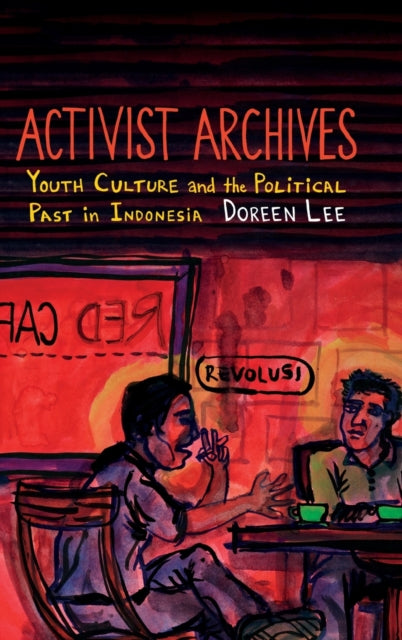 Activist Archives: Youth Culture and the Political Past in Indonesia