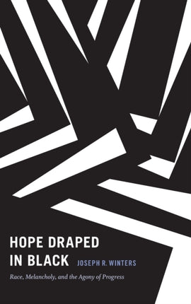 Hope Draped in Black: Race, Melancholy, and the Agony of Progress