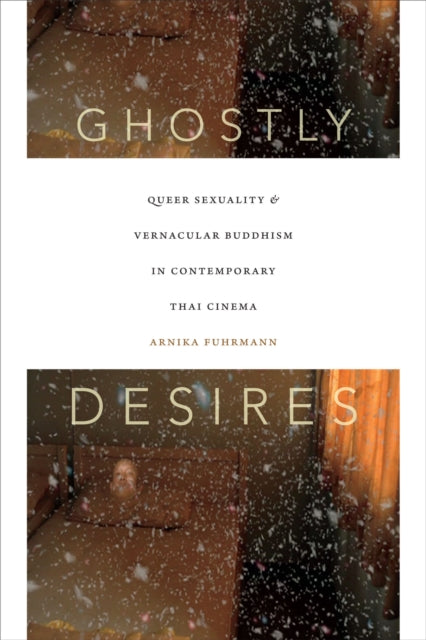 Ghostly Desires: Queer Sexuality and Vernacular Buddhism in Contemporary Thai Cinema