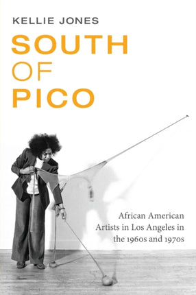 South of Pico: African American Artists in Los Angeles in the 1960s and 1970s