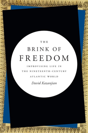 The Brink of Freedom: Improvising Life in the Nineteenth-Century Atlantic World