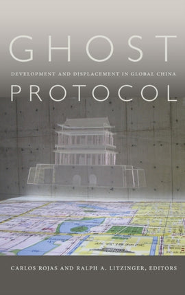 Ghost Protocol: Development and Displacement in Global China