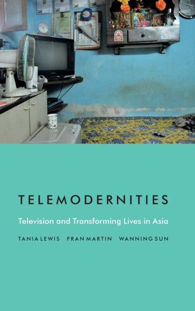 Telemodernities: Television and Transforming Lives in Asia