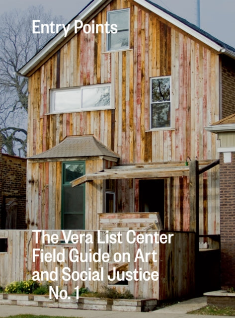 Entry Points: The Vera List Center Field Guide on Art and Social Justice No. 1