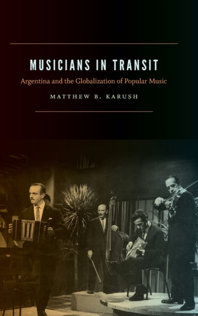 Musicians in Transit: Argentina and the Globalization of Popular Music