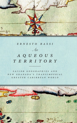 An Aqueous Territory: Sailor Geographies and New Granada's Transimperial Greater Caribbean World