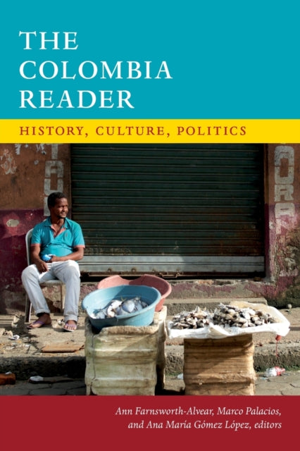 The Colombia Reader: History, Culture, Politics