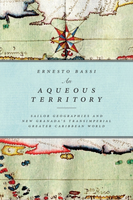 An Aqueous Territory: Sailor Geographies and New Granada's Transimperial Greater Caribbean World