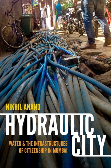 Hydraulic City: Water and the Infrastructures of Citizenship in Mumbai