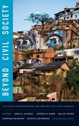 Beyond Civil Society: Activism, Participation, and Protest in Latin America