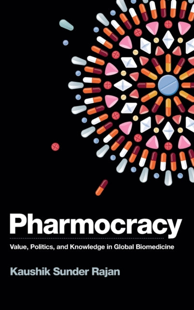 Pharmocracy: Value, Politics, and Knowledge in Global Biomedicine