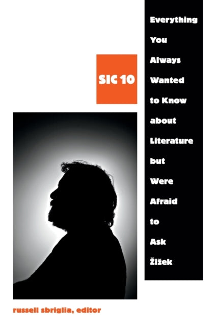 Everything You Always Wanted to Know about Literature but Were Afraid to Ask Žižek: SIC 10