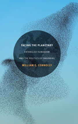 Facing the Planetary: Entangled Humanism and the Politics of Swarming