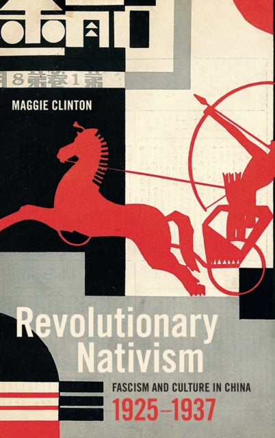 Revolutionary Nativism: Fascism and Culture in China, 1925-1937