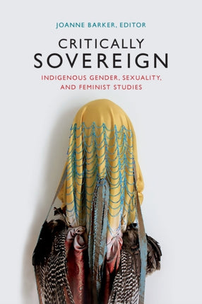 Critically Sovereign: Indigenous Gender, Sexuality, and Feminist Studies