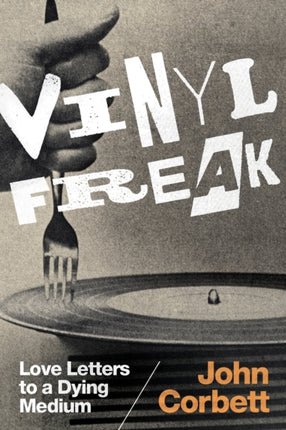 Vinyl Freak: Love Letters to a Dying Medium