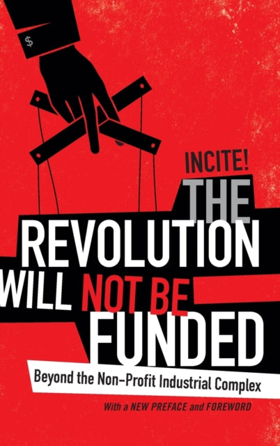 The Revolution Will Not Be Funded: Beyond the Non-Profit Industrial Complex