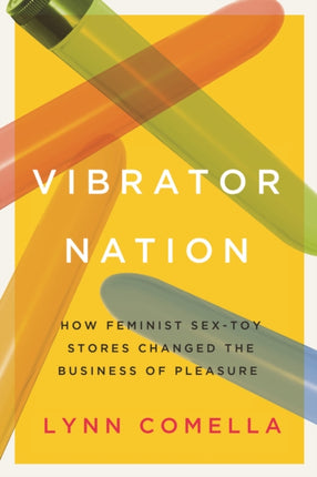 Vibrator Nation: How Feminist Sex-Toy Stores Changed the Business of Pleasure