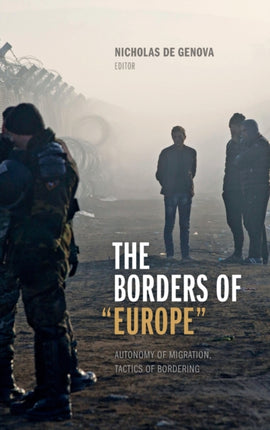 The Borders of "Europe": Autonomy of Migration, Tactics of Bordering