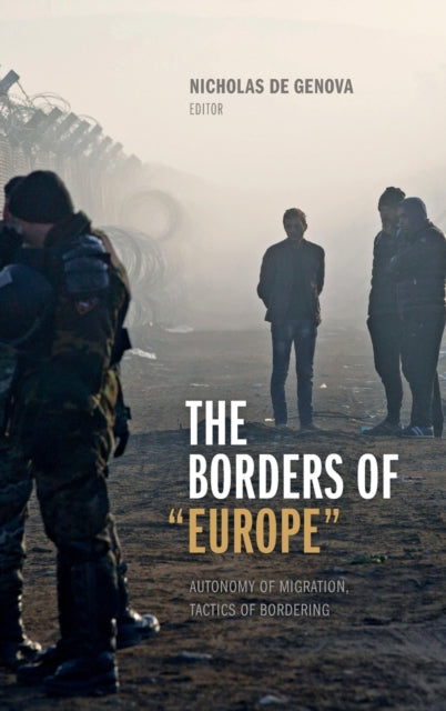 The Borders of "Europe": Autonomy of Migration, Tactics of Bordering