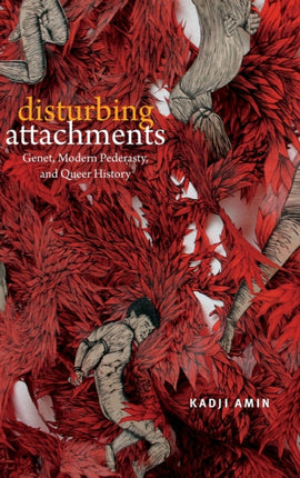 Disturbing Attachments: Genet, Modern Pederasty, and Queer History