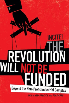 The Revolution Will Not Be Funded: Beyond the Non-Profit Industrial Complex