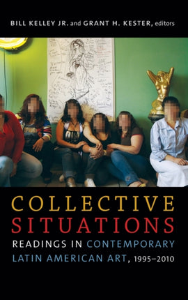 Collective Situations: Readings in Contemporary Latin American Art, 1995–2010