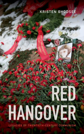 Red Hangover: Legacies of Twentieth-Century Communism