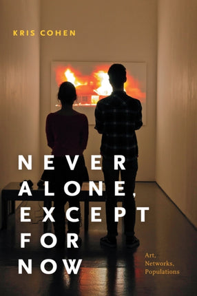 Never Alone, Except for Now: Art, Networks, Populations