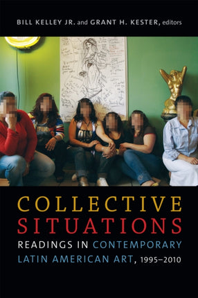 Collective Situations: Readings in Contemporary Latin American Art, 1995–2010