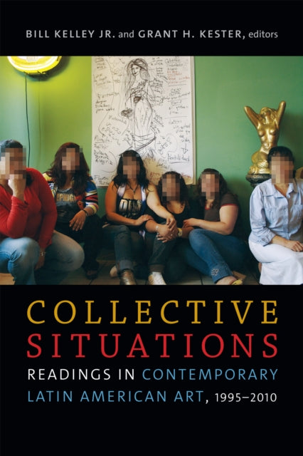 Collective Situations: Readings in Contemporary Latin American Art, 1995–2010