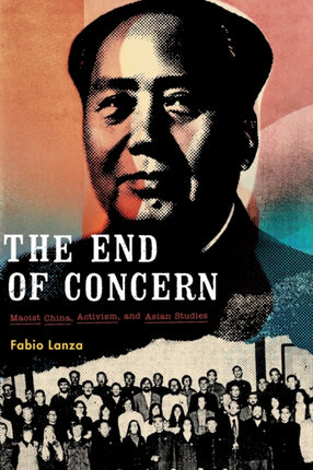 The End of Concern: Maoist China, Activism, and Asian Studies