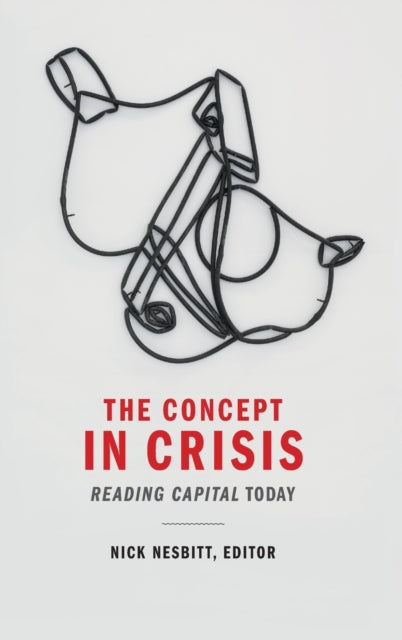 The Concept in Crisis: Reading Capital Today