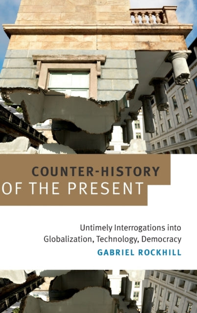 Counter-History of the Present: Untimely Interrogations into Globalization, Technology, Democracy