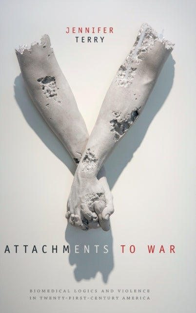 Attachments to War: Biomedical Logics and Violence in Twenty-First-Century America