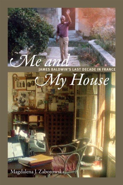 Me and My House: James Baldwin's Last Decade in France