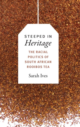 Steeped in Heritage: The Racial Politics of South African Rooibos Tea