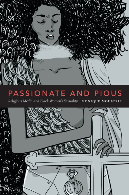 Passionate and Pious: Religious Media and Black Women's Sexuality