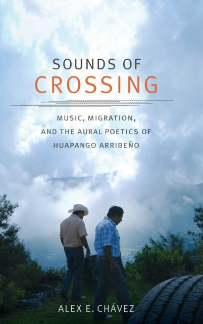 Sounds of Crossing: Music, Migration, and the Aural Poetics of Huapango Arribeño