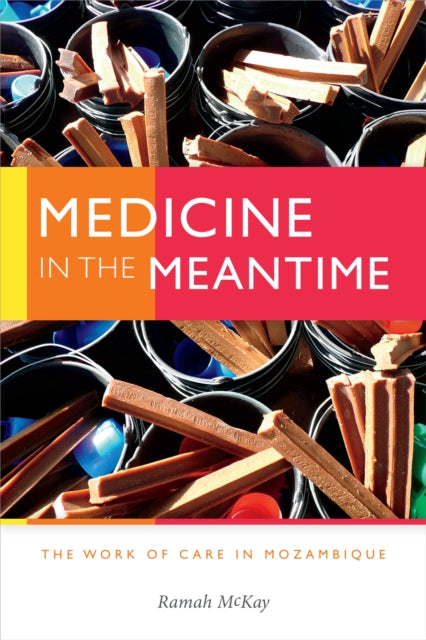 Medicine in the Meantime: The Work of Care in Mozambique