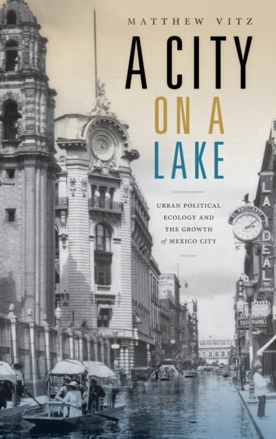 A City on a Lake: Urban Political Ecology and the Growth of Mexico City