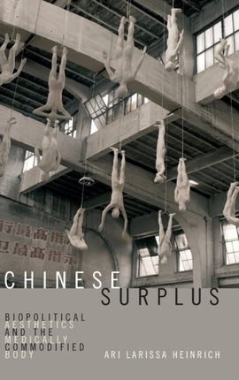 Chinese Surplus: Biopolitical Aesthetics and the Medically Commodified Body