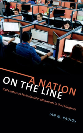 A Nation on the Line: Call Centers as Postcolonial Predicaments in the Philippines