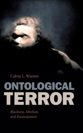 Ontological Terror: Blackness, Nihilism, and Emancipation