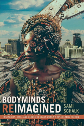 Bodyminds Reimagined: (Dis)ability, Race, and Gender in Black Women’s Speculative Fiction